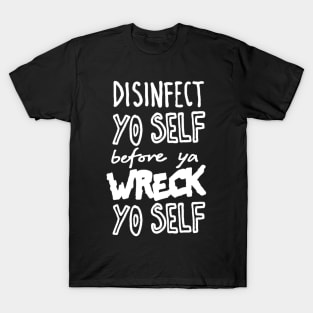 Disinfect Yo Self Disinfectant Meme T-Shirt